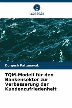 TQM-Modell für den Bankensektor zur Verbesserung der Kundenzufriedenheit - Pattanayak, Durgesh
