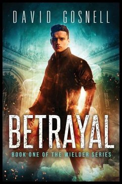 Betrayal: Book One Of The Wielder Series - Gosnell, David