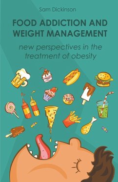 Food Addiction and Weight Management New Perspectives in the Treatment of Obesity - Dickinson, Sam