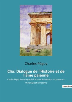 Clio: Dialogue de l'Histoire et de l'âme païenne - Péguy, Charles