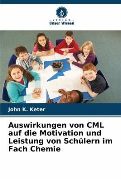 Auswirkungen von CML auf die Motivation und Leistung von Schülern im Fach Chemie - Keter, John K.