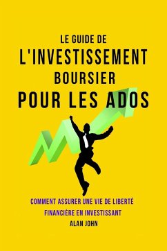 Le Guide de L'investissement Boursier Pour Les Adolescents - John, Alan