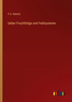 Ueber Fruchtfolge und Feldsysteme - Henrici, F. C.