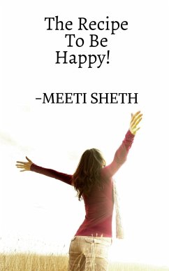 The Recipe To Be Happy! - Sheth, Meeti