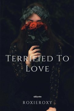 Terrified to Love - Roxieroxy