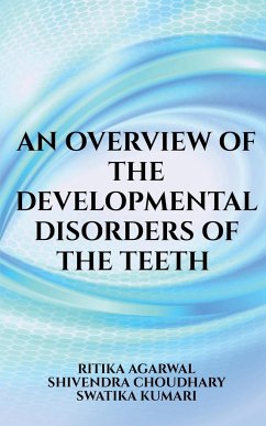 An overview of the developmental disorders of the teeth - Agarwal, Ritika