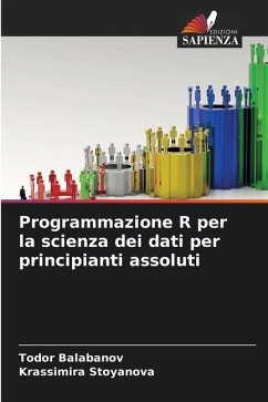 Programmazione R per la scienza dei dati per principianti assoluti - Balabanov, Todor;Stoyanova, Krassimira