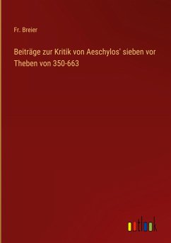 Beiträge zur Kritik von Aeschylos' sieben vor Theben von 350-663
