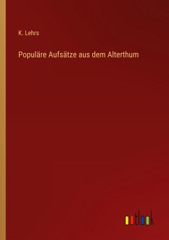 Populäre Aufsätze aus dem Alterthum - Lehrs, K.