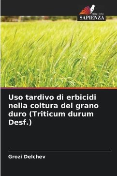 Uso tardivo di erbicidi nella coltura del grano duro (Triticum durum Desf.) - Delchev, Grozi
