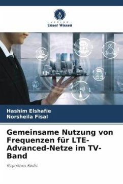 Gemeinsame Nutzung von Frequenzen für LTE-Advanced-Netze im TV-Band - Elshafie, Hashim;Fisal, Norsheila