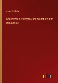 Cover Geschichte der Bergfestung Wildenstein im Donauthale