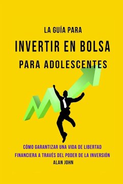 La Guía Moderna Para Invertir en la Bolsa de Valores para Adolescentes - John, Alan