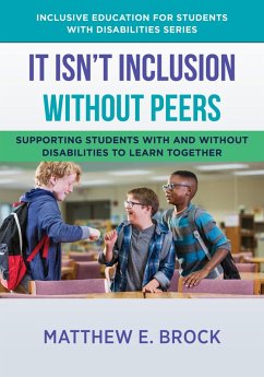 It Isn't Inclusion Without Peers: Supporting Students With and Without Disabilities to Learn Together (The Norton Series on Inclusive Education for Students with Disabilities) (eBook, ePUB) - Brock, Matthew