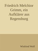 Friedrich Melchior Grimm, ein Aufklärer aus Regensburg (eBook, ePUB)
