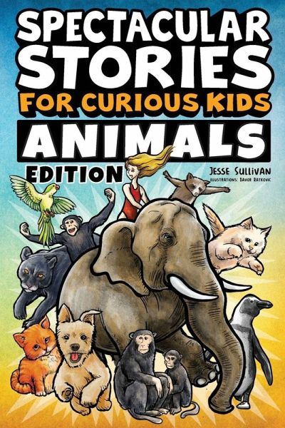 Spectacular Stories for Curious Kids Animals Edition Spectacular Stories for Curious Kids Animals Edition