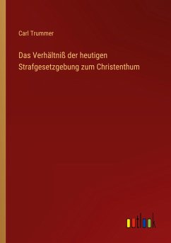 Das Verhältniß der heutigen Strafgesetzgebung zum Christenthum