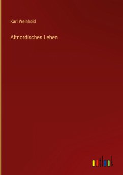 Altnordisches Leben - Weinhold, Karl