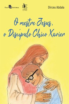Cover O mestre Jesus, o discípulo Chico Xavier (eBook, ePUB)
