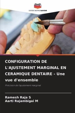 CONFIGURATION DE L'AJUSTEMENT MARGINAL EN CERAMIQUE DENTAIRE - Une vue d'ensemble - Raja S, Ramesh;Rajambigai M, Aarti