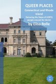 Queer Places: Eastern Time Zone (Connecticut, Rhode Island): Retracing the steps of LGBTQ people around the world