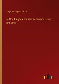 Mittheilungen über sein Leben und seine Schriften Mittheilungen über sein Leben und seine Schriften