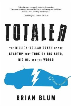 Totaled: The Billion-Dollar Crash of the Startup that Took on Big Auto, Big Oil and the World - Blum, Brian