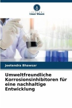 Umweltfreundliche Korrosionsinhibitoren für eine nachhaltige Entwicklung - Bhawsar, Jeetendra