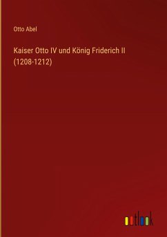 Kaiser Otto IV und König Friderich II (1208-1212)