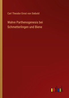 Wahre Parthenogenesis bei Schmetterlingen und Biene - Siebold, Carl Theodor Ernst Von