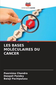 LES BASES MOLÉCULAIRES DU CANCER - Chandra, Poornima;Pandey, Deepali;Pachipulusu, Balaji