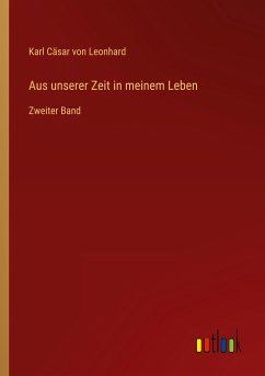 Aus unserer Zeit in meinem Leben - Leonhard, Karl Cäsar von