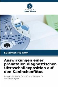 Auswirkungen einer pränatalen diagnostischen Ultraschallexposition auf den Kaninchenfötus - Md Dom, Sulaiman