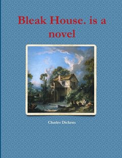 Bleak House. is a novel - Dickens, Charles