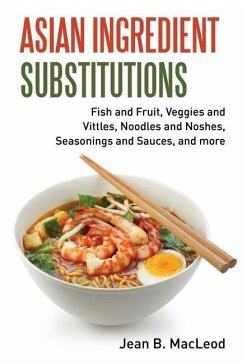 Asian Ingredient Substitutions: Fish and Fruit, Veggies and Vittles, Noodles and Noshes, Seasonings and Sauces, and more - MacLeod, Jean B.