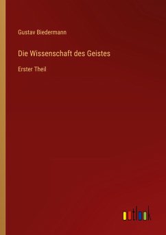 Die Wissenschaft des Geistes - Biedermann, Gustav