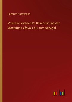 Valentin Ferdinand's Beschreibung der Westküste Afrika's bis zum Senegal - Kunstmann, Friedrich