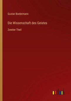 Die Wissenschaft des Geistes - Biedermann, Gustav