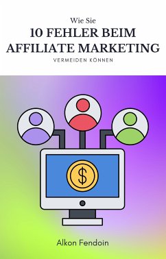 Affiliate Marketing - 10 vermeidbare Fehler ! (eBook, ePUB) - Fendoin, Alkon