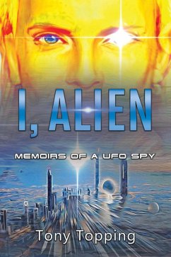 I Alien: Memoirs of a UFO Spy (eBook, ePUB) - Topping, Tony
