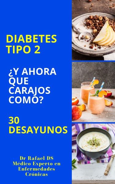Diabetes Tipo 2 ¿Y Ahora Que Carajos Como? 30 Desayunos (eBook, ePUB) Diabetes Tipo 2 ¿Y Ahora Que Carajos Como? 30 Desayunos (eBook, ePUB)