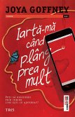 Iarta-ma cand plang prea mult (eBook, ePUB) Iarta-ma cand plang prea mult (eBook, ePUB)