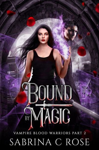 Bound by Magic (Vampire Warriors, #2) (eBook, ePUB) Bound by Magic (Vampire Warriors, #2) (eBook, ePUB)