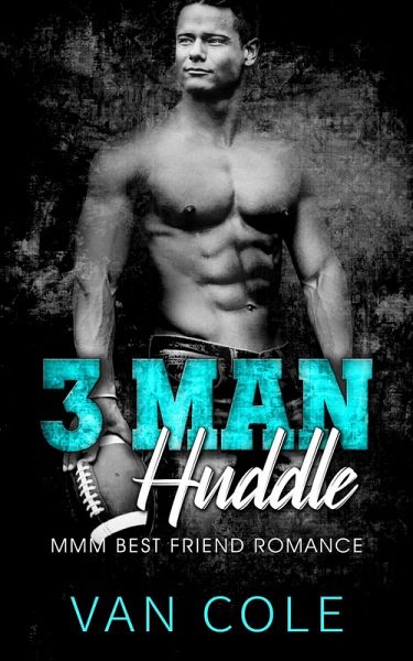 3 Man Huddle: MMM Best Friend Romance (eBook, ePUB) 3 Man Huddle: MMM Best Friend Romance (eBook, ePUB)