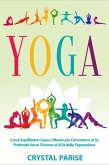 Yoga: Come equilibrare corpo e mente per connetterci al sé profondo verso l'unione al di là della separazione. (eBook, ePUB)