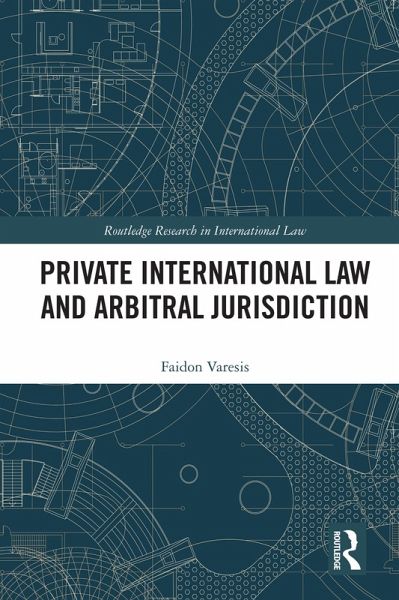 Private International Law and Arbitral Jurisdiction (eBook, ePUB) Private International Law and Arbitral Jurisdiction (eBook, ePUB)