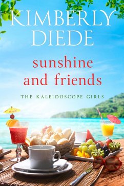 Sunshine and Friends (The Kaleidoscope Girls, #2) (eBook, ePUB) - Diede, Kimberly