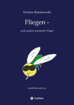 Fliegen -- und andere komische Vögel - Ratzkowski, Torsten