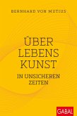 Über Lebenskunst in unsicheren Zeiten (eBook, PDF)