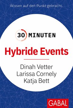 30 Minuten Hybride Events (eBook, ePUB) - Vetter, Dinah; Cornely, Larissa; Bett, Katja